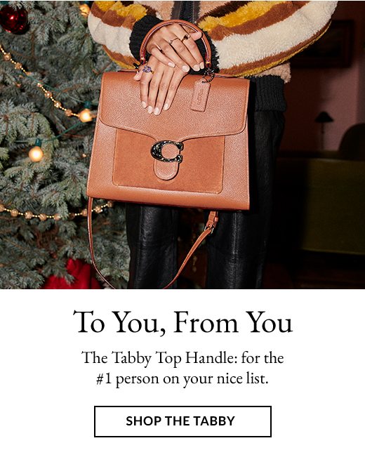 To You, From You. The Tabby Top Handle: for the #1 person on your nice list. SHOP THE TABBY.