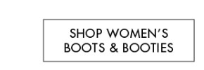 SHOP WOMEN'S BOOTS & BOOTIES