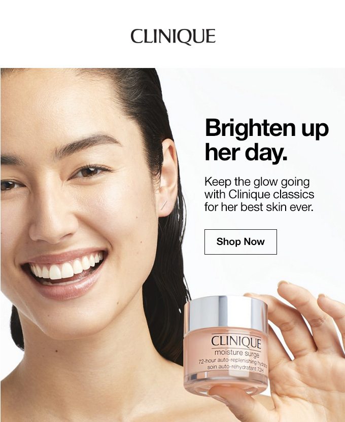 Brighten up her day.Keep the glow going with Clinique classics for her best skin ever.