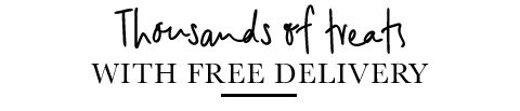 Thousands of treats with Free Delivery