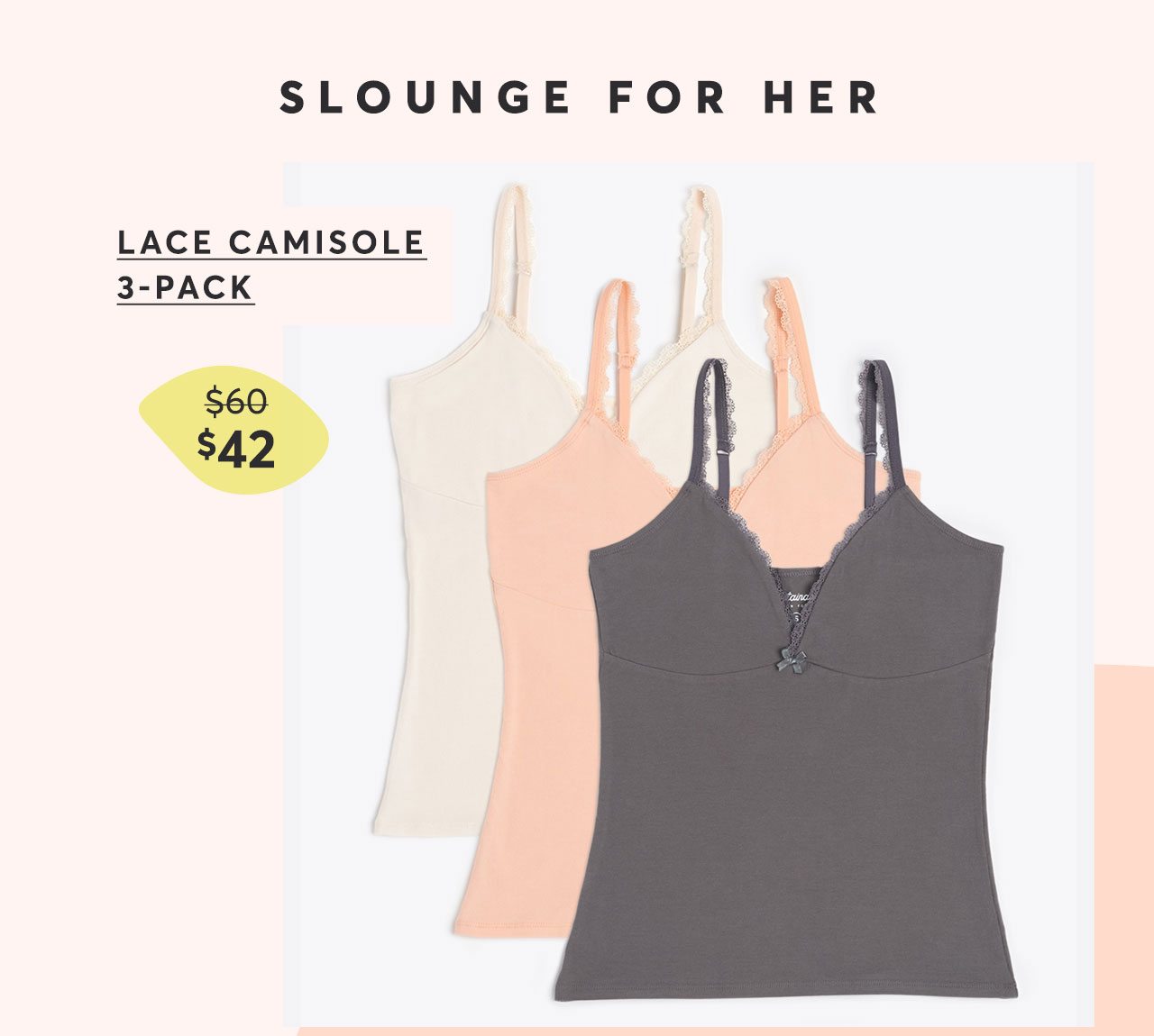 Slounge for Her: Lace Camisole 3-Pack $42