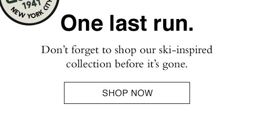 Don't forget to shop our ski-inspired collection before it's gone. SHOP NOW