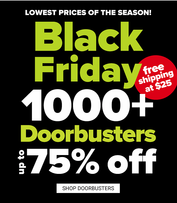 Lowest Prices of the Season - Black Friday! Up to 75% off Doorbusters - Shop Doorbusters