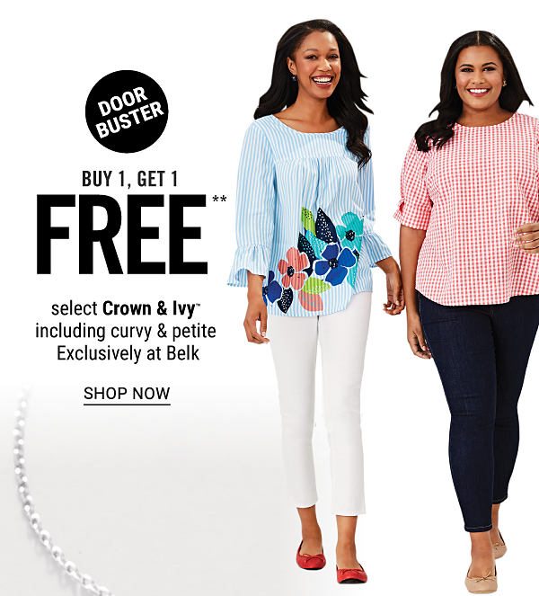 Doorbuster - Buy 1, get 1 FREE** select Crown & Ivy™ including curvy & petite - Exclusively at Belk. Shop Now.