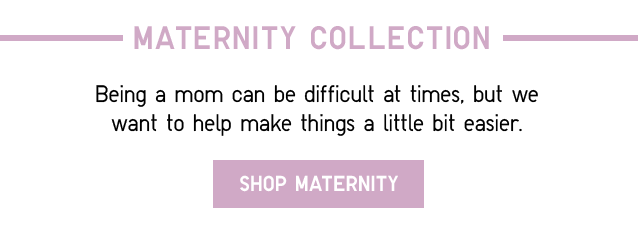 MATERNITY COLLECTION - SHOP NOW