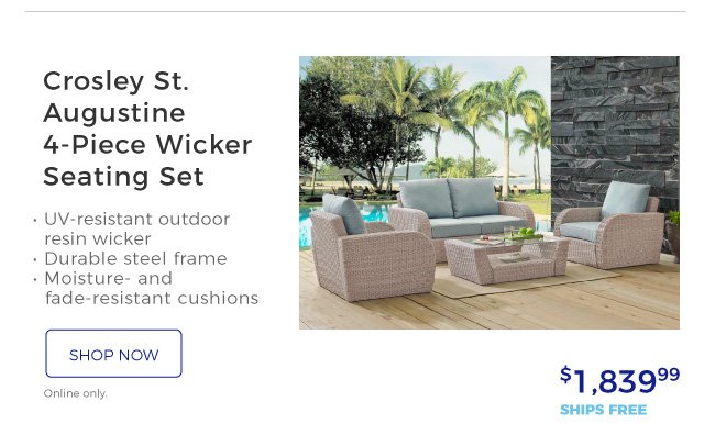 Crosley St. Augustine 4-Piece Wicker Seating Set | • UV-resistant outdoor resin wicker | • Durable steel frame | • Moisture- and fade-resistant cushions | $1,839.99 | ships free | shop now | Online only.