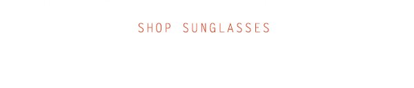 Shop sunglasses.