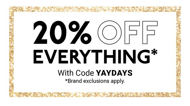 20% OFF EVERYTHING*