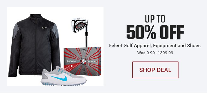 UP TO 50% OFF SELECT GOLF APPAREL, EQUIPMENT AND SHOES - WAS 9.99–1399.99 | SHOP DEAL