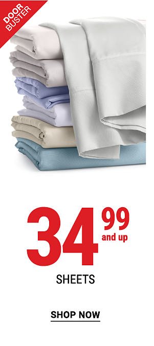 Doorbuster - 34.99 and up sheets. Shop Now.