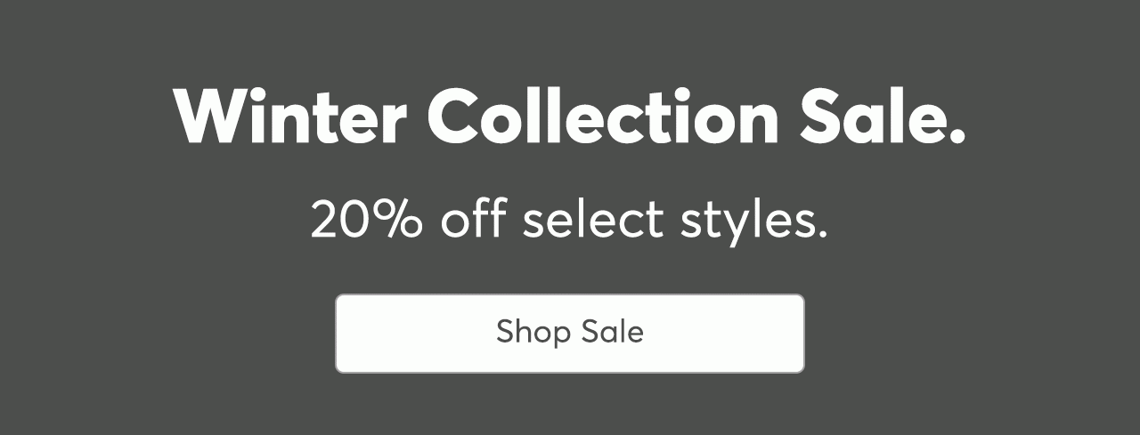 Winter Collection Sale: 20% off select styles