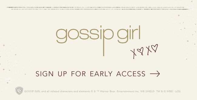 Sign-up for Early Access to Gossip Girl Collection