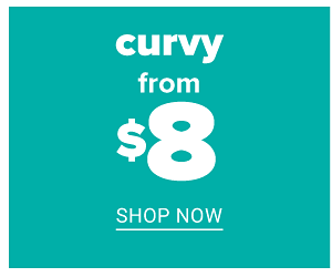 Curvy from $8 - Shop Now