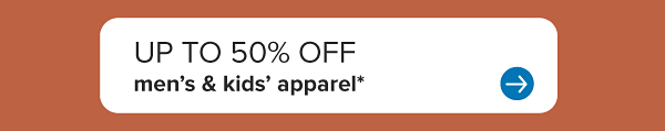 Up to 50% off men's and kids' apparel.