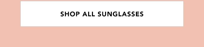 SHOP ALL SUNGLASSES