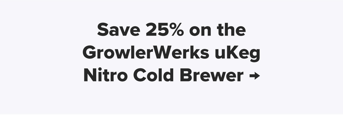 Save 25% on the GrowlerWerks uKeg Nitro Cold Brewer →