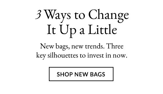 3 WAYS TO CHANGE IT UP A LITTLE | SHOP NEW BAGS