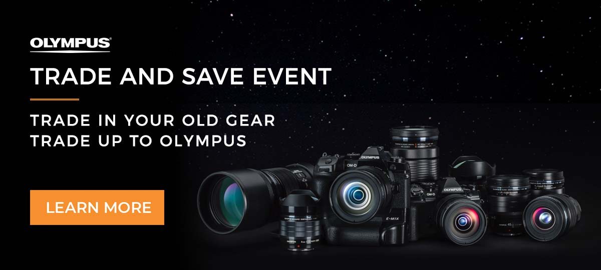 Olympus Trade and Save Event - Trade in your old gear, trade up to Olympus
