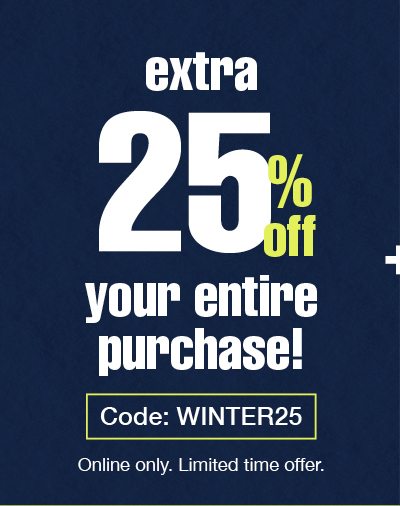 Extra 25% off your entire purchase! Code:WINTER25 Online only. Limited time offer.