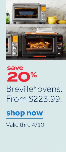 save 20% | Breville ovens. From $223.99. | shop now| Valid thru 4/10.