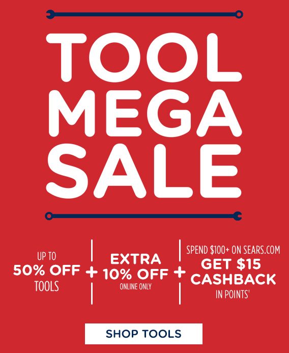 TOOL MEGA SALE | UP TO 50% OFF TOOLS + EXTRA 10% OFF ONLINE ONLY + SPEND $100+ ON SEARS.COM GET $15 CASHBACK IN POINTS† | SHOP TOOLS