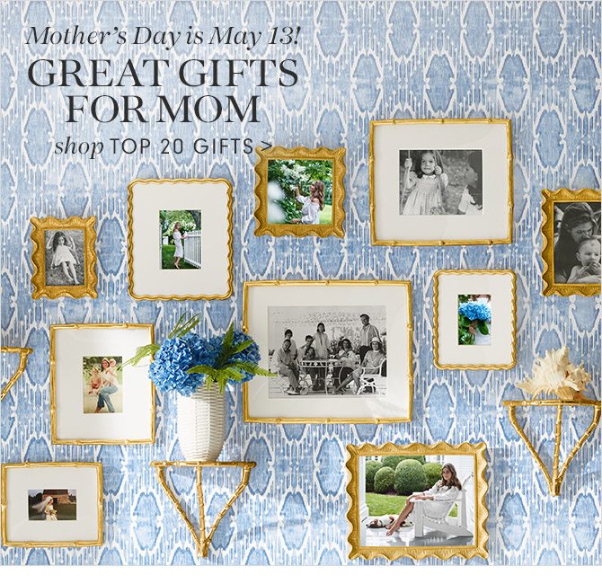 Mother’s Day is May 13! GREAT GIFTS FOR MOM - shop TOP 20 GIFTS