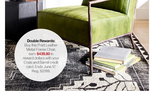 Double Rewards: Buy this Pratt Leather Metal Frame Chair, earn $439.80 in reward dollars with your Crate and Barrel credit card. Ends June 17.1 Reg. $2199.