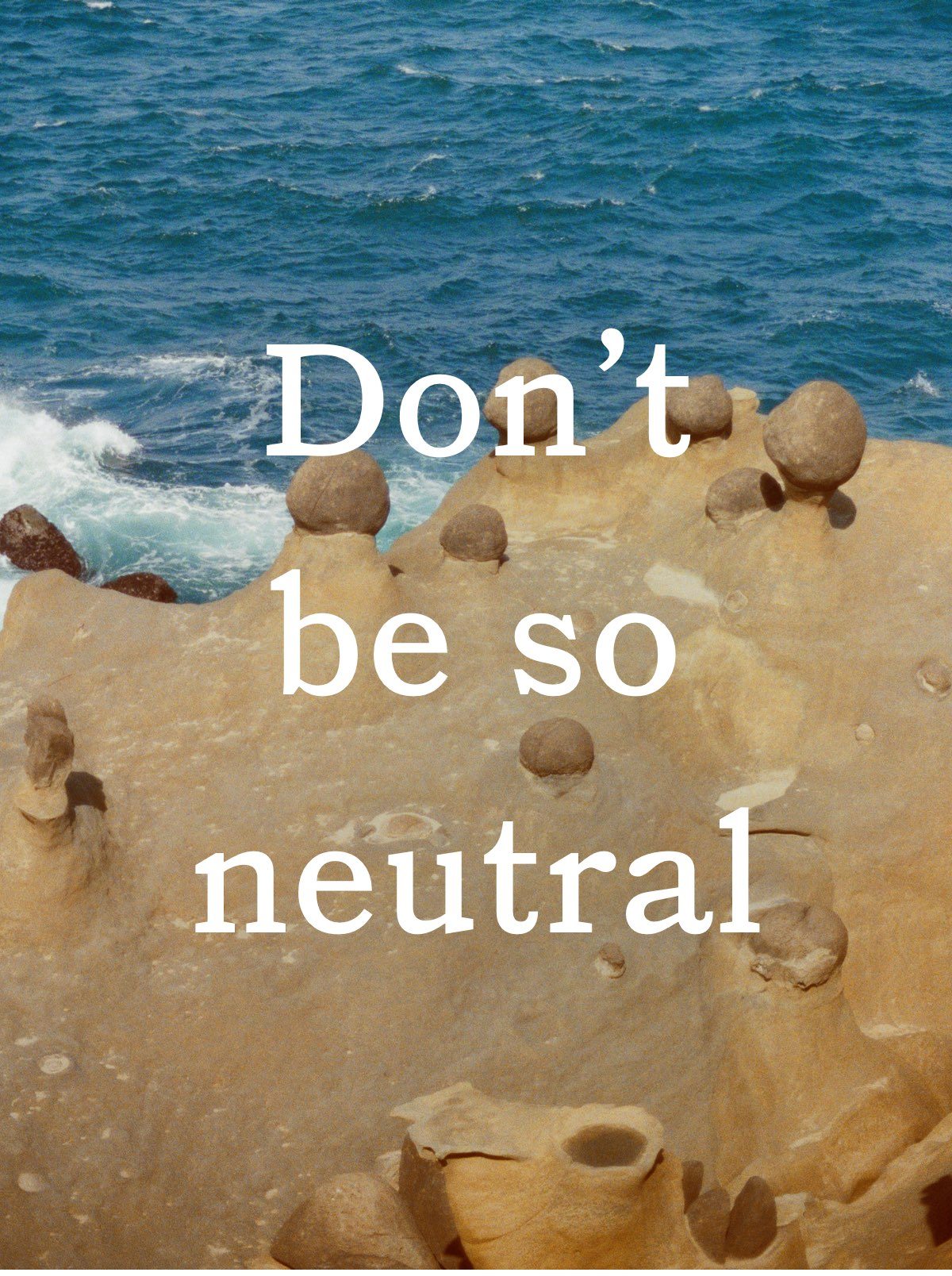 Don't be so neutral