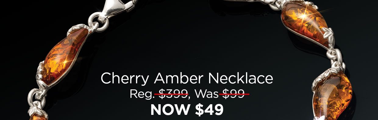 Cherry Amber Necklace Reg. $399, Was $99, NOW $49. with $50 discount applied. SHOP NOW link.