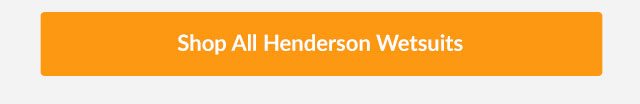 Shop All Henderson Wetsuits