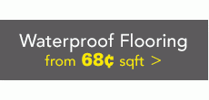 Waterproof flooring from 68c/sqft