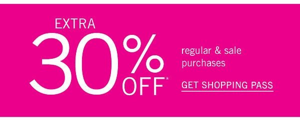 extra 30% off regular & sale purchaseds. Get Shopping Pass.