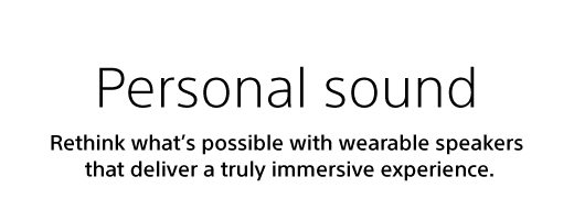 Personal sound | Rethink what’s possible with wearable speakers that deliver a truly immersive experience.