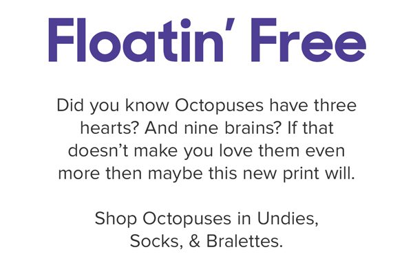 Did you know Octopuses have three hearts? And nine brains? If that doesn’t make you love them even more then maybe this new print will.