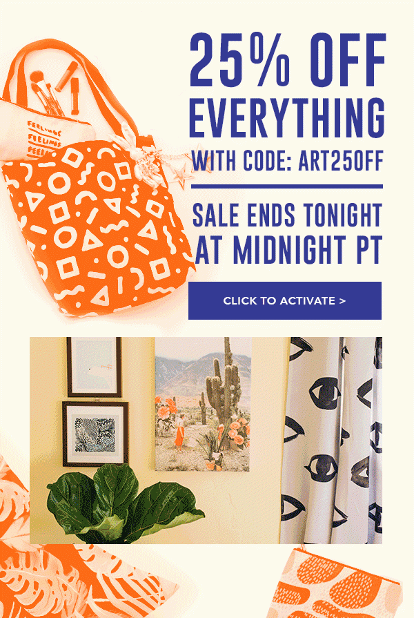 25% OF EVERYTHING TODAY WITH CODE: ART25OFF CLICK TO ACTIVATE