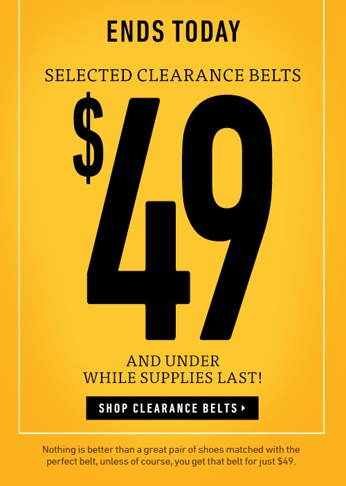 Ends Today! Selected Clearance Belts $49 and under.