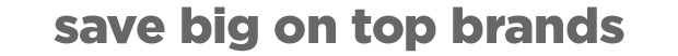 Save big on top brands