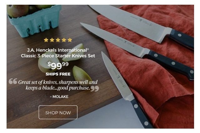 J.A. Henckels International® Classic 3-Piece Starter Knives Set | 5 stars | Great set of knives, sharpens well and keeps a blade...good purchase. – MOLAKE | $99.99 | ships free | shop now