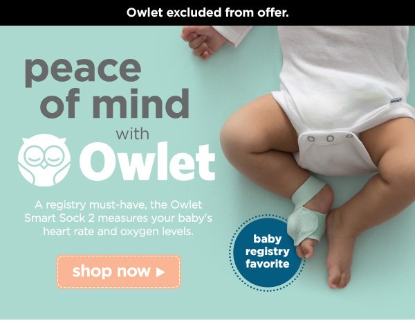 Peace of mind with Owlet. A registry must-have, the Owlet Smart Sock 2 measures your baby's heart rate and oxygen levels. Shop now.