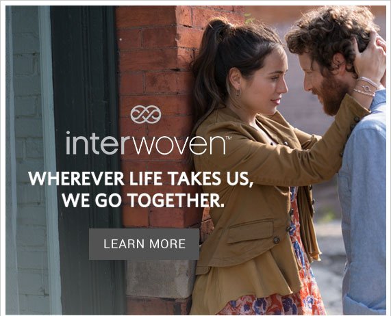 Interwoven, Wherever life takes us, we go together. Learn More.