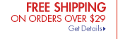 FREE SHIPPING ON ORDERS OVER $29 Get Details