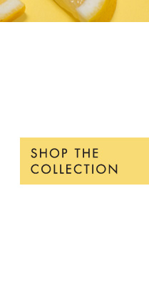 SHOP THE COLLECTION