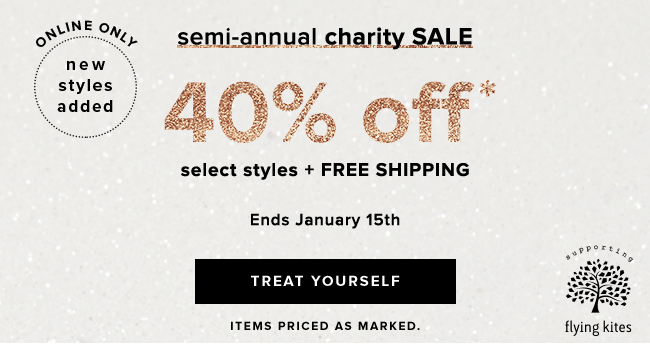 Shop new online additions to our Semi-Annual Charity Sale and get 40% off select styles.