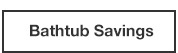 Bathtub Savings