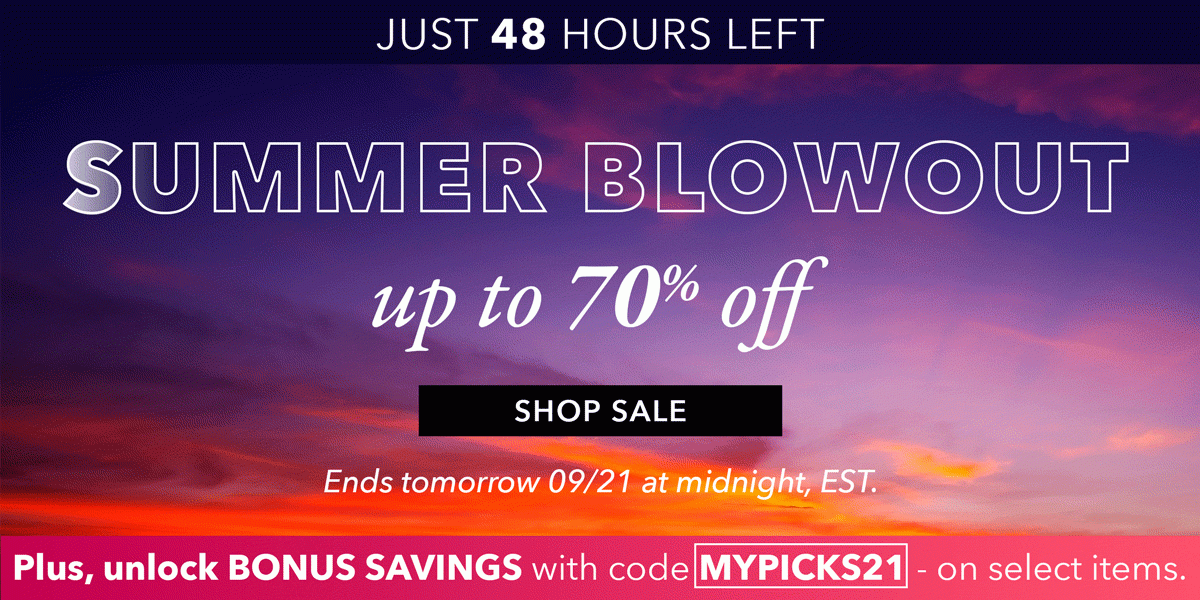 Summer Blowout. Up to 70% off. | SHOP SALE