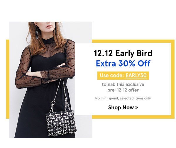 12.12 Early Bird Exclusive: Extra 30% Off with code EARLY30, no min spend, selected items only