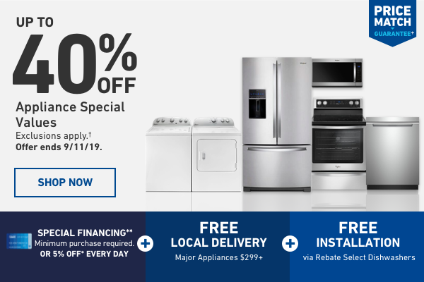Up to 40 percent Off Appliance Special Values. Exclusions apply. Offer ends 9/11/19.