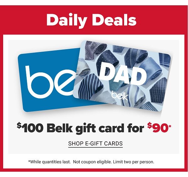 Daily Deals - $100 Belk gift card for $90. Shop e-gift cards.