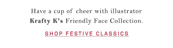 Shop festive classics.