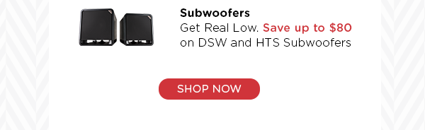 Subwoofers - Save up to $80 on DSW and HTS Subwoofers